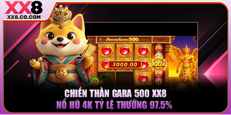 Chiến Thần Gara 500 XX8 | Nổ Hũ 4K Tỷ Lệ Thưởng 97.5%